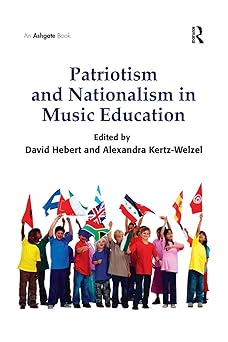 patriotism and nationalism in music education 1st edition david g hebert 113826878x, 978-1138268784