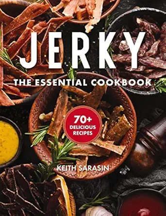 jerky the essential cookbook with over 50 recipes for drying curing and preserving meat 1st edition keith