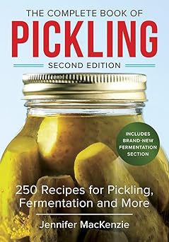 the complete book of pickling 250 recipes for pickling fermentation and more 1st edition jennifer mackenzie