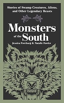 monsters of the south stories of swamp creatures aliens and other legendary beasts 1st edition jessica