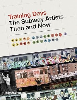 training days the subway artists then and now 1st edition henry chalfant ,sacha jenkins 0500239215,