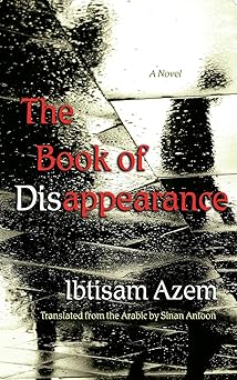 the book of disappearance a novel 1st edition ibtisam azem ,sinan antoon 0815611110, 978-0815611110