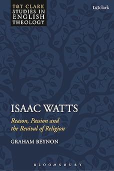 isaac watts reason passion and the revival of religion 1st edition graham beynon ,karen kilby ,michael higton
