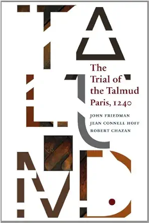 the trial of the talmud paris 1240 1st edition john friedman ,jean connell hoff ,robert chazan 088844303x,