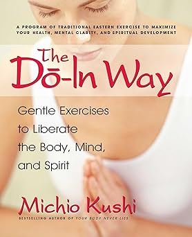 the do in way gentle exercises to liberate the body mind and spirit 1st edition michio kushi 0757002684,
