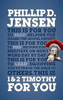 1 and 2 timothy for you protect the gospel pass on the gospel 1st edition phillip jensen 1784980188,