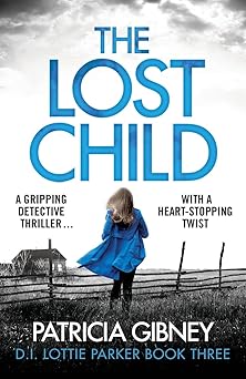 the lost child a gripping detective thriller with a heart stopping twist 1st edition patricia gibney