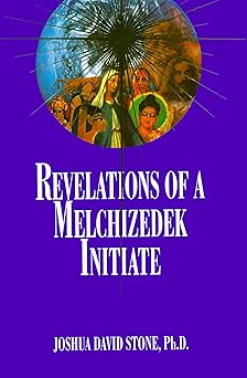 revelations of a melchizedek initiate 1st edition joshua david stone phd 1891824104, 978-1891824104