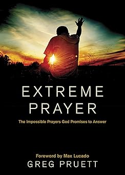 extreme prayer the impossible prayers god promises to answer 1st edition greg pruett ,max lucado 1414386249,