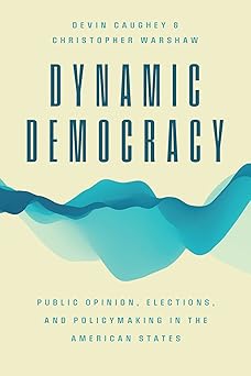 dynamic democracy public opinion elections and policymaking in the american states 1st edition devin caughey