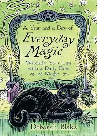 a year and a day of everyday magic witchify your life with a daily dose of magic 1st edition deborah blake