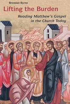 lifting the burden reading matthews gospel in the church today 1st edition brendan byrne sj 081463026x,