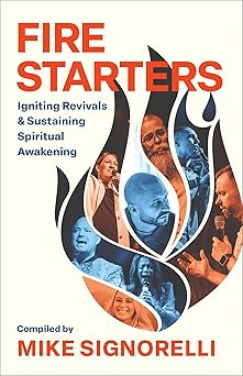 fire starters igniting revivals and sustaining spiritual awakening 1st edition mike signorelli ,lou engle