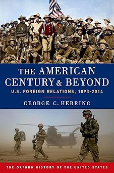 the american century and beyond u s foreign relations 1893 2014 1st edition george c herring 0190212470,