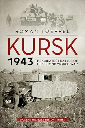 kursk 1943 the greatest battle of the second world war 1st edition roman toeppel 191405962x, 978-1914059629