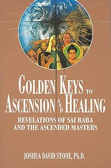 golden keys to ascension and healing revelations of sai baba and the ascended masters 1st edition joshua