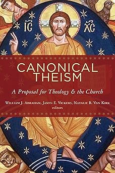 canonical theism a proposal for theology and the church 1st edition william j abraham ,jason e vickers