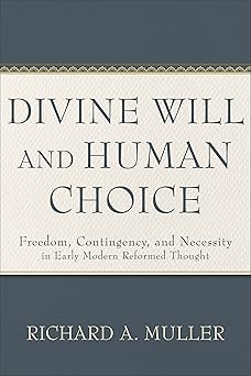 divine will and human choice 1st edition richard a muller 1540965988, 978-1540965981