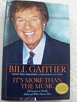 its more than the music life lessons on friends faith and what matters most 1st edition bill gaither ,ken