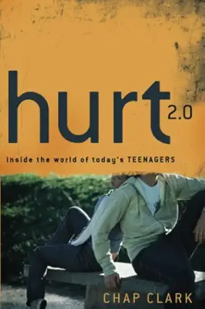 hurt 2 0 inside the world of todays teenagers 1st edition chap clark 080103941x, 978-0801039416
