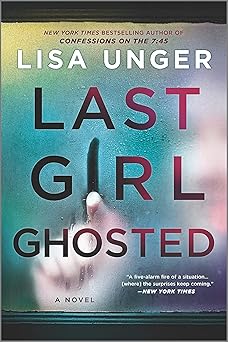 last girl ghosted a riveting mystery thriller of ghosting and obsession 1st edition lisa unger 0778333264,