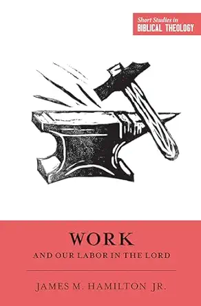 work and our labor in the lord 1st edition james m hamilton jr ,dane ortlund ,miles v van pelt 1433549956,