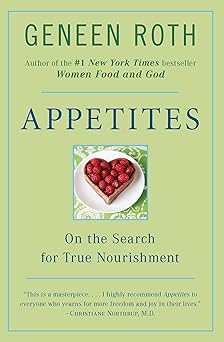 appetites on the search for true nourishment 1st edition geneen roth 0452276799, 978-0452276796
