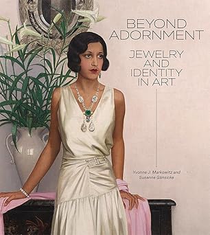 beyond adornment jewelry and identity in art 1st edition yvonne j markowitz ,susanne ga nsicke ,emily