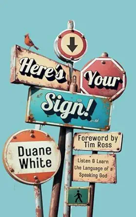 heres your sign listen and learn the language of a speaking god 1st edition duane white ,tim ross 1732091471,