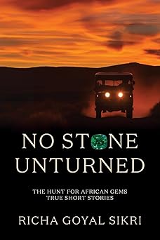 no stone unturned the hunt for african gems true short stories 1st edition richa goyal sikri 1035867842,
