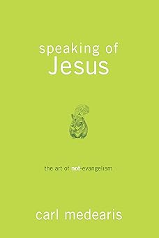 speaking of jesus the art of not evangelism 1st edition carl medearis 1434702103, 978-1434702104