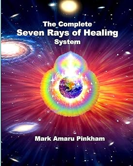 the complete seven rays of healing system 1st edition mark amaru pinkham 1636253938, 978-1636253930