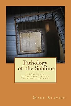 pathology of the sublime problems and solutions on the spiritual journey 1st edition mark stavish ,alfred