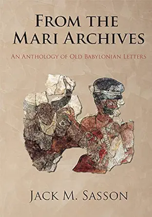 from the mari archives an anthology of old babylonian letters 1st edition jack m sasson 1575068303,