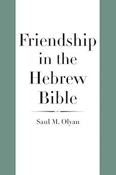 friendship in the hebrew bible 1st edition saul m olyan 0300182686, 978-0300182682