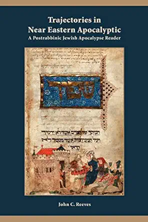 trajectories in near eastern apocalyptic a postrabbinic jewish apocalypse reader 1st edition john c reeves