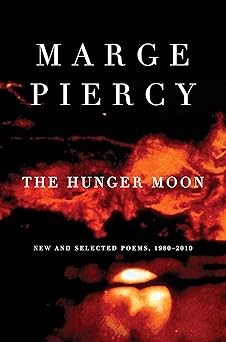 the hunger moon new and selected poems 1980 2010 1st edition marge piercy 037571202x, 978-0375712029