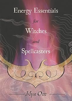 energy essentials for witches and spellcasters 1st edition mya om 0738715506, 978-0738715506