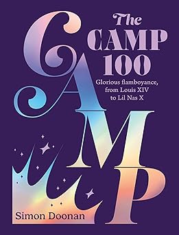 the camp 100 glorious flamboyance from louis xiv to lil nas x 1st edition simon doonan ,kenzo hamazaki