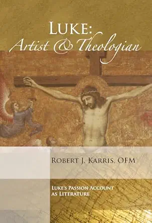 luke artist and theologian lukes passion account as literature 1st edition robert j karris 1606084534,