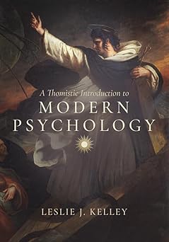 a thomistic introduction to modern psychology 1st edition leslie j kelley 0813239974, 978-0813239972