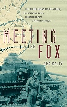 meeting the fox the allied invasion of africa from operation torch to kasserine pass to victory in tunisia