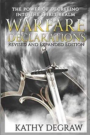 warfare declarations the power of decreeing into the spiritual realm 1st edition kathy degraw 1707407215,