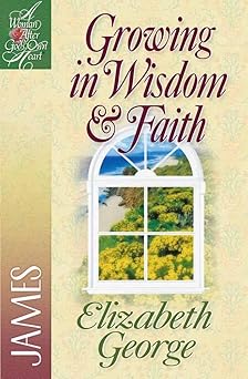 growing in wisdom and faith james 1st edition elizabeth george 0736904905, 978-0736904902