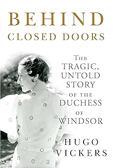 behind closed doors the tragic untold story of the duchess of windsor 1st edition hugo vickers 009193155x,