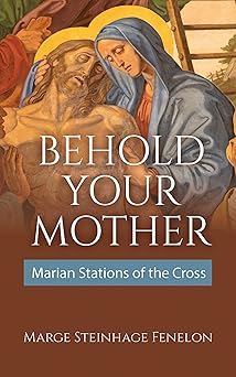 behold your mother marian stations of the cross 1st edition marge steinhage fenelon 1639661514, 978-1639661510
