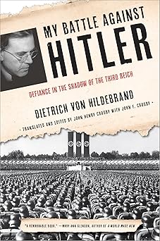 my battle against hitler defiance in the shadow of the third reich 1st edition dietrich von hildebrand ,john