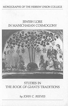 jewish lore in manichaean cosmogony studies in the book of giants traditions 1st edition john c reeves