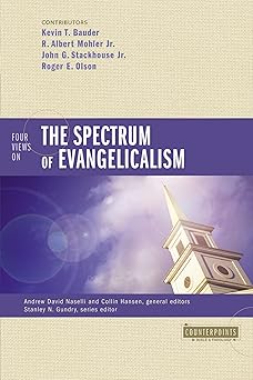 four views on the spectrum of evangelicalism 1st edition kevin bauder ,r albert mohler jr ,john g stackhouse