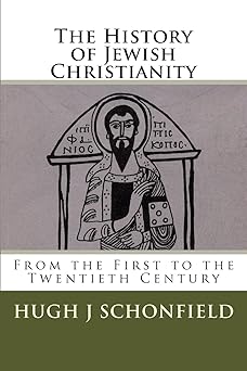 the history of jewish christianity from the first to the twentieth century 1st edition hugh j schonfield